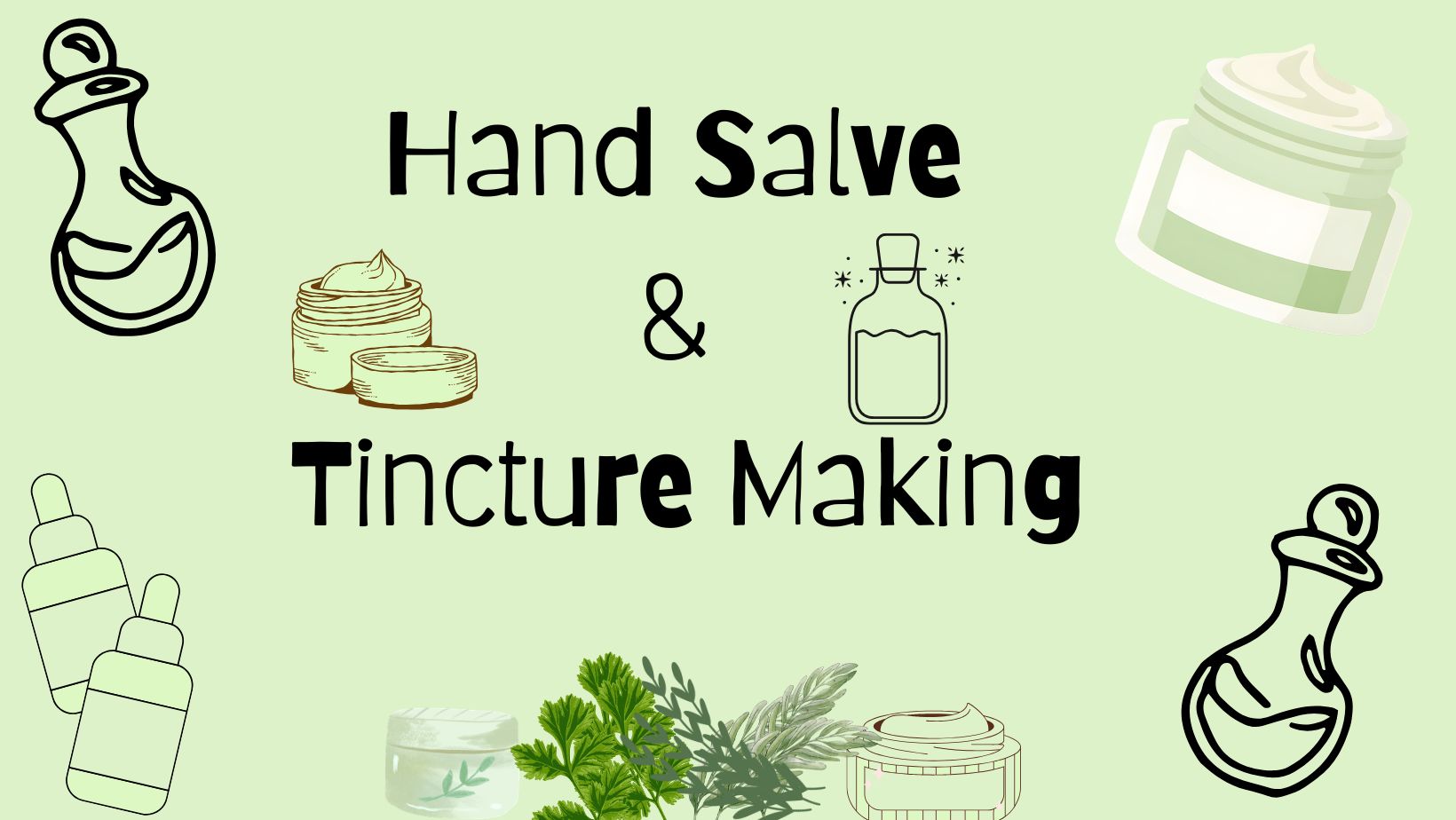 Hand Salve & Tincture Making Workshop